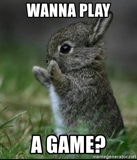 Wanna play a game?